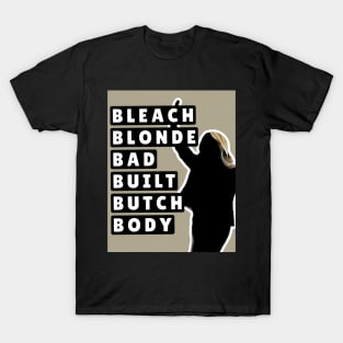 Bleach Blonde Bad Built Butch Body Quote Design T-Shirt